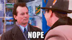 Bill Murray saying nope