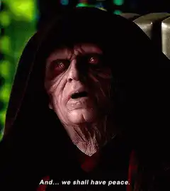 Emperor Palpatine says we shall have peace