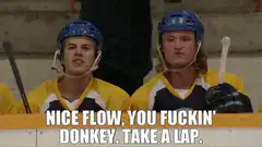 Nice Flow You Fuckin' Donkey Take A Lap