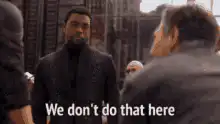 T'Challa We don't do that here