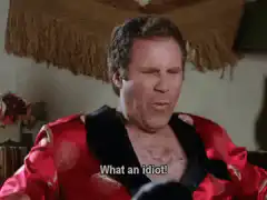 Will Ferrell What an Idiot Oh What a Loser