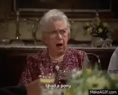 Old lady says I had a pony