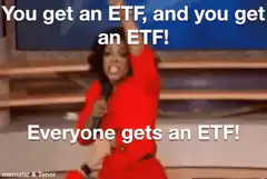 Everyone gets an ETF Oprah meme