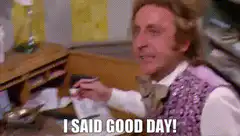 Willy Wonka I Said Good Day