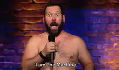Shirtless comedian says I am The Machine