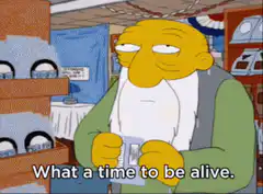 Abraham Simpson What a time to be alive