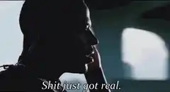 Shit just got real