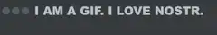 I am a GIF. I love Nostr.