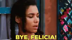 Bye Felicia meme