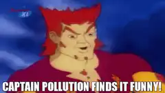 Captain Pollution Finds It Funny