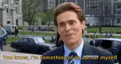 Willem Dafoe You Know I'm Something of an Author Myself