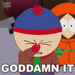 Cartman screaming GODDAMN IT