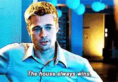 The house always wins