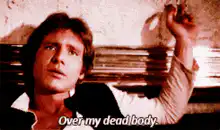 Han Solo Over My Dead Body