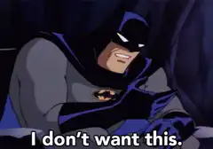 Batman I don't want this
