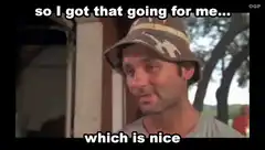 so I got that going for me which is nice