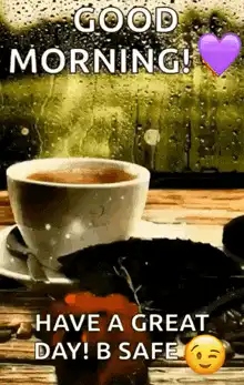 Good Morning Have a Great Day B Safe