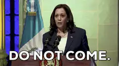 Kamala Harris DO NOT COME