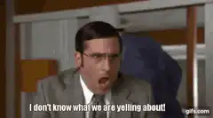Michael Scott I don't know what we are yelling about