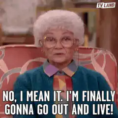 Mildred saying she's gonna go out and live
