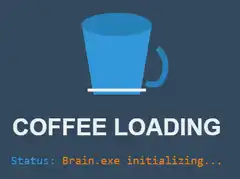 Coffee Loading Brain.exe Initializing