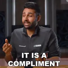 It is a compliment