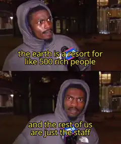 Earth is a resort for rich people