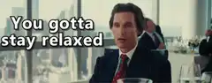 You gotta stay relaxed