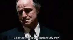 Vito Corleone Look how they massacred my boy