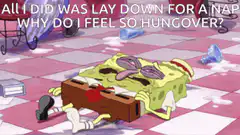 SpongeBob hungover after a nap