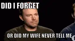 Ben Affleck Did I Forget Or Did My Wife Never Tell Me
