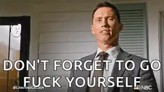 Don't forget to go fuck yourself