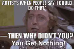Artists When People Say I Could Do That