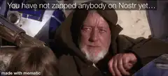 Obi-Wan Kenobi you have not zapped anybody on Nostr yet
