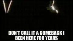 Don't call it a comeback I been here for years
