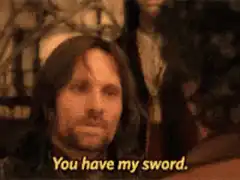 You have my sword Aragorn