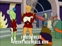Zapp Brannigan hates these filthy neutrals