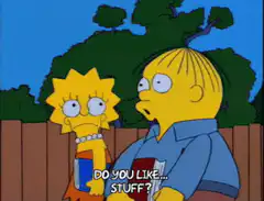 Ralph Wiggum Do You Like Stuff