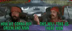 How We Gonna Buy Greenland Man