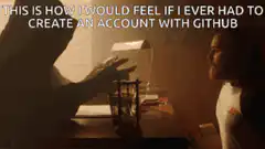 This is how I would feel if I ever had to create an account with github