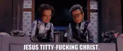Jesus Titty-Fucking Christ