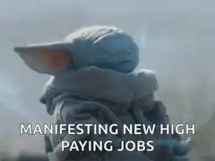 Baby Yoda manifesting new high paying jobs
