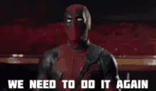 Deadpool We Need To Do It Again