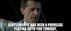 Gentlemen it has been a privilege playing with you tonight