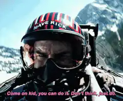 Maverick tells Goose Come on kid you can do it