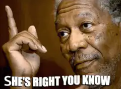 Morgan Freeman She's Right You Know