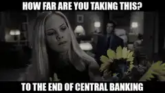 How Far Are You Taking This To The End Of Central Banking