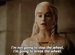 Daenerys Targaryen break the wheel