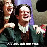Chandler Bing Kill Me Now