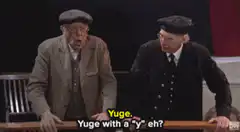 Yuge with a Y eh